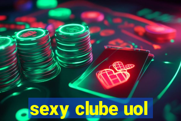 sexy clube uol